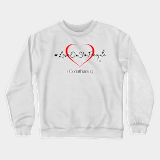 #LoveOnYaPeople Collection Crewneck Sweatshirt